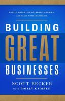 Building Great Businesses: Create Momentum, Overcome Setbacks, and Scale with Confidence 1637635400 Book Cover