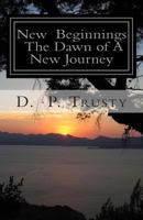 New Beginnings The Dawn of A New Journey: New Beginnings The Dawn of A New Journey 1496191730 Book Cover