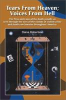 Tears from Heaven Voices from Hell: The Pros and Cons of the Death Penalty As Seen Through the Eyes of the Victims of Violent Crime and Death Row Inmates Throughout America 0595215726 Book Cover