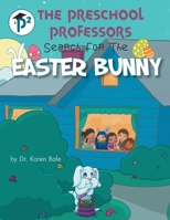 The Preschool Professors : Search for the Easter Bunny 1480896926 Book Cover