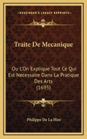 Traite De Mecanique: Ou L’On Explique Tout Ce Qui Est Necessaire Dans La Pratique Des Arts (1695) 1120045967 Book Cover