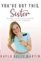 You've Got This, Sister: Making the Mission Decision and Moving Forward 1712165534 Book Cover