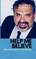 Help Me Believe: Messages about Faith in the Dark B0FBKKQMHV Book Cover
