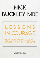 Lessons in Courage: How I Fought Back Against Cancel Culture and Won 168053744X Book Cover