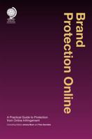 Brand Protection Online: A Practical Guide to Protection from Online Infringement 1911078011 Book Cover