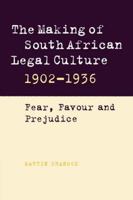 The Making of South African Legal Culture 1902-1936: Fear, Favour and Prejudice 0521032970 Book Cover