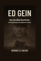 Ed Gein: Die unerzählte Geschichte: Vom Kindheitstrauma zur bleibenden Schande B0FVRSC3K6 Book Cover