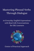 Mastering Phrasal Verbs Through Dialogue: 30 Everyday English Expressions with Real-Life Conversations for ESL Learners B0FD8ZTM6D Book Cover