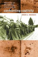 Confronting Captivity: Britain and the United States and Their POWs in Nazi Germany 0807829404 Book Cover