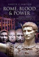 Rome, Blood and Power: Reform, Murder and Popular Politics in the Late Republic 70-27 BC 152671017X Book Cover