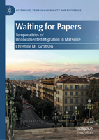 Waiting for Papers: The Temporalities of Undocumented Migrant Lives in Marseille (Approaches to Social Inequality and Difference) 3032062349 Book Cover