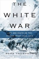 The White War: Life and Death on the Italian Front 1915-1919 0465020372 Book Cover