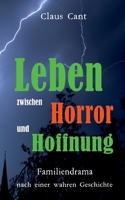 Leben zwischen Horror und Hoffnung: Familiendrama nach einer wahren Geschichte (German Edition) 3769323505 Book Cover