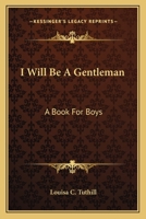 I will be a gentleman: a book for boys 1014901855 Book Cover