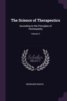 The Science of Therapeutics: According to the Principles of Homeopathy; Volume 2 1377552101 Book Cover