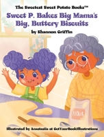 Sweet P. Bakes Big Mama's Big, Buttery Biscuits (The Sweetest Sweet Potato Books) B0F7K32Z6W Book Cover