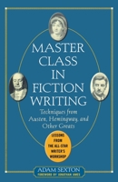 Master Class in Fiction Writing: Techniques from Austen, Hemingway, and Other Greats 0071448772 Book Cover
