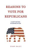 Reasons to Vote for Republicans: A Captivating Interpretation 1544288999 Book Cover