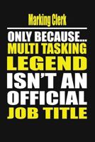 Marking Clerk Only Because Multi Tasking Legend Isn't An Official Job Title 1795789859 Book Cover