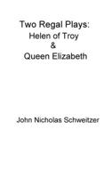 Two Regal Plays: Helen of Troy & Queen Elizabeth 1678015253 Book Cover