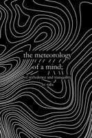 the meteorology of a mind;: of turbulence and tranquility B0F4KTSQMH Book Cover