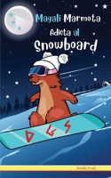 Magali Marmota Adicta Al Snowboard: Para niños de 8 a 12 años. Libro de humor con temas de animales, montañas y amistad. (French Marmot Dude Series) (Spanish Edition) 2492620506 Book Cover