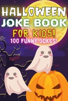 Halloween Joke Book For Kids!: Fun Family Edition Riddles Challenge Guessing Game Happy Activity Scary Laugh Q&A Spooky Silly 100 Funny Jokes ... Ages 4-8 Year Olds - Little Boys And Girls B08KPXJXN6 Book Cover