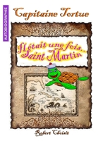 Capitaine TORTUE: Il Etait Une Fois Saint Martin 2356829334 Book Cover