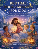 BEDTIME BOOK OF MORMON FOR KIDS: Gentle Scripture Stories to Help Children Wind Down with Faith and Peace B0GRP7LCVR Book Cover