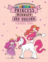 Princess Mermaid And Unicorn Coloring Book: Unicorn Mermaid And Princess Unique Coloring Pages For Kids Ages 6-12 B08TYJYC95 Book Cover