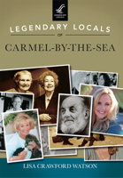 Legendary Locals of Carmel-by-the-Sea 1467102016 Book Cover