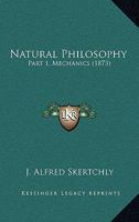 Natural Philosophy: Part 1, Mechanics 1437067352 Book Cover