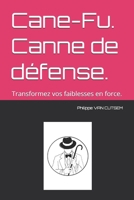 Cane-Fu. Canne de défense.: Transformez vos faiblesses en force. (French Edition) B0DWGZLNH3 Book Cover