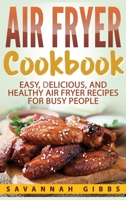 Air Fryer Cookbook: Easy, Delicious, and Healthy Air Fryer Recipes for Busy People B0C8F7DXX3 Book Cover