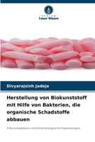 Herstellung von Biokunststoff mit Hilfe von Bakterien, die organische Schadstoffe abbauen (German Edition) 620967447X Book Cover