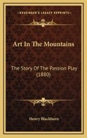 Art in the Mountains: The Story of the Passion Play 3742884328 Book Cover