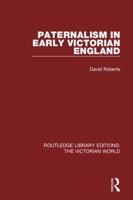 Paternalism in Early Victorian England 1138194735 Book Cover