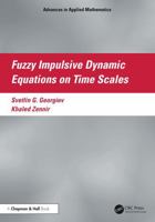 Fuzzy Impulsive Dynamic Equations on Time Scales (Advances in Applied Mathematics) 1041100604 Book Cover