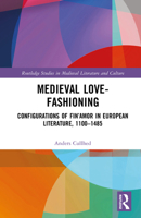 Medieval Love-Fashioning: Configurations of Fin’Amor in European Literature, 1100–1485 1041110030 Book Cover