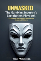 Unmasked: The Gambling Industry's Exploitation Playbook B0FFSYN9ZV Book Cover