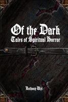 Of the Dark: Tales of Spiritual Horror 1365038513 Book Cover