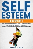 Self Esteem: 4 Books in 1:  How to Improve Your Self Confidence, Successful People Habits, Self-Confidence, Social Intelligence and Secrets to Better Yourself 1713217406 Book Cover