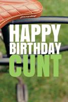 "HAPPY BIRTHDAY, CUNT!" A fun, rude, playful DIY birthday card (EMPTY BOOK), 50 pages, 6x9 inches 1978042639 Book Cover