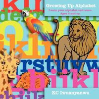 Growing Up Alphabet: Learn Your Alphabet and More 1434369080 Book Cover