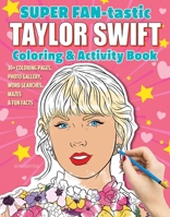 Super Fan-Tastic Taylor Swift Coloring & Activity Book: Coloring Pages, Photo Gallery, Word Search, Mazes, & Fun Facts 1497206863 Book Cover