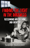 Finding the Light in the Darkness: Reclaiming My Freedom and Identity 183563513X Book Cover