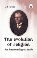 The Evolution Of Religion An Anthropological Study 9359955949 Book Cover