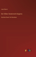 Die Völker Oesterreich-Ungarns: Sechster Band: Die Rumänen 3368666347 Book Cover