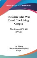 The Man Who Was Dead And The Cause Of It All (two Plays) 1410218309 Book Cover