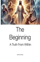 The Beginning A Truth From Within B0DZVYZVRD Book Cover